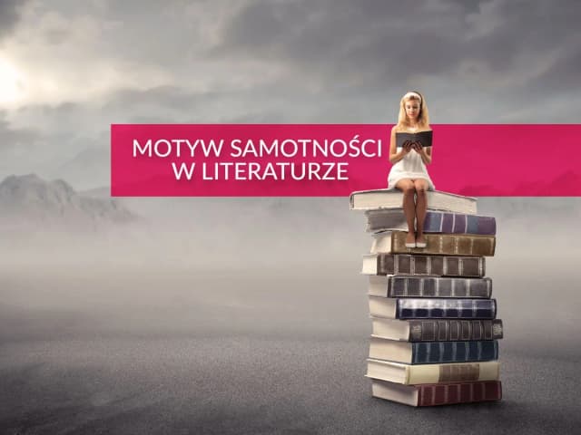 Motyw samotności w literaturze: Jak wpływa na ludzkie życie Motyw samotności w literaturze: Jak wpływa na ludzkie życie